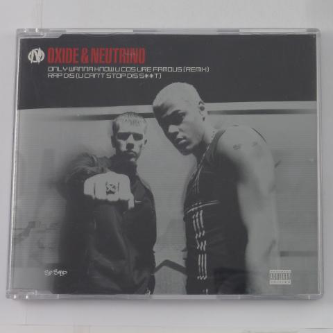 Oxide & Neutrino Only Wanna Know U Cos Ure Famous (Remix) / Rap Dis (U Can't Stop Dis S**t) CD Single